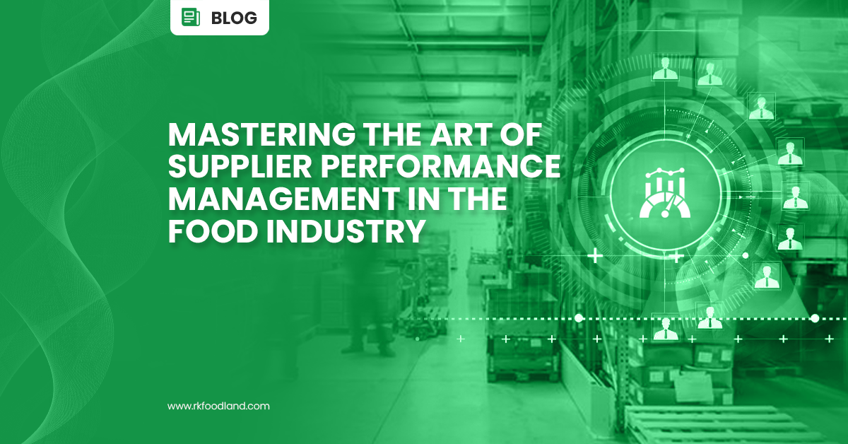 RK Foodland - Mastering the Art of Supplier Performance Management in the Food Industry